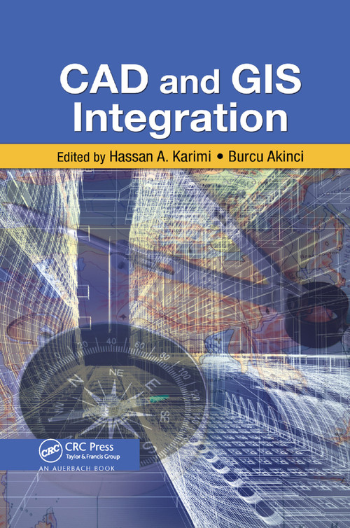 CAD and GIS Integration by Hassan A. Karimi, Burcu Akinci, 9780367384746