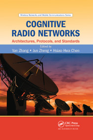 Cognitive Radio Networks (Architectures, Protocols, and Standards) by Yan Zhang, Jun Zheng, Hsiao-Hwa Chen, 9780367383985