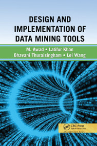 Design and Implementation of Data Mining Tools by Bhavani Thuraisingham, Latifur Khan, Mamoun Awad, Lei Wang, 9780367385552