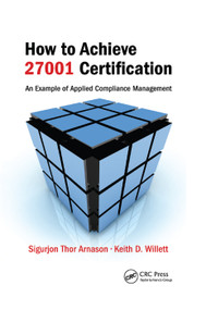 How to Achieve 27001 Certification (An Example of Applied Compliance Management) by Sigurjon Thor Arnason, Keith D. Willett, 9780367388171