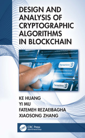 Design and Analysis of Cryptographic Algorithms in Blockchain by Ke Huang, Yi Mu, Fatemeh Rezaeibagha, Xiaosong Zhang, 9781032039916