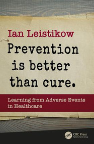 Prevention is Better than Cure (Learning from Adverse Events in Healthcare) by Ian Leistikow, 9781138197763
