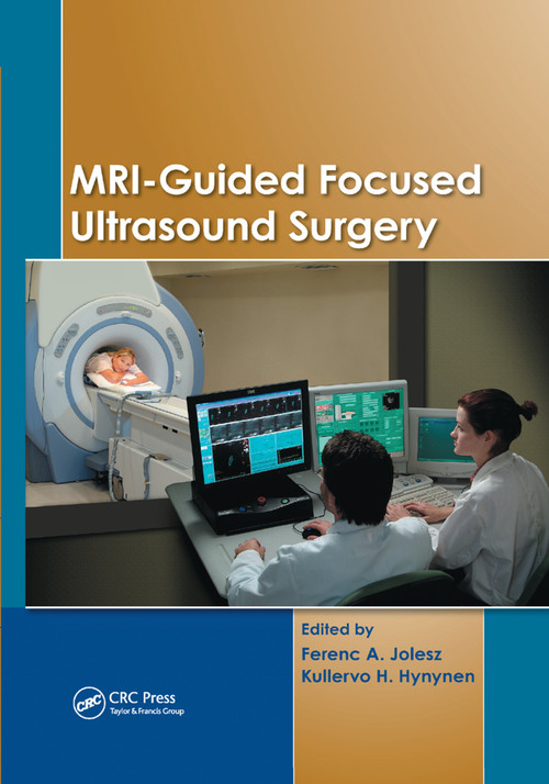 MRI-Guided Focused Ultrasound Surgery by Ferenc A. Jolesz, Kullervo H. Hynynen, 9780367388560