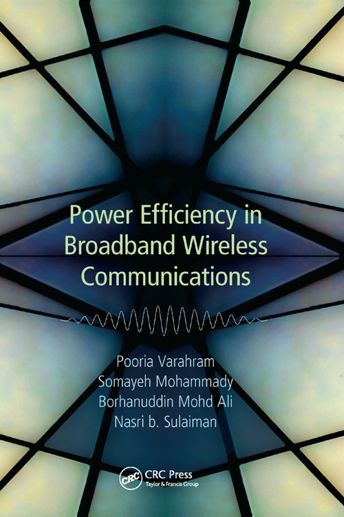 Power Efficiency in Broadband Wireless Communications by Pooria Varahram, Somayeh Mohammady, Borhanuddin Mohd Ali, Nasri Sulaiman, 9780367378400