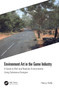 Environment Art in the Game Industry (A Guide to Rich and Realistic Environments Using Substance Designer) by Henry Kelly, 9780367706760
