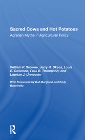 Sacred Cows And Hot Potatoes (Agrarian Myths And Agricultural Policy) by William P. Browne, Jerry R Skees, Louis E Swanson, Paul Thompson, 9780367301989