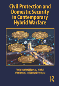 Civil Protection and Domestic Security in Contemporary Hybrid Warfare by Wojciech Wróblewski, Michał Wiśniewski, Jędrzej Bieniasz, 9781032822846