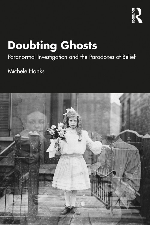 Doubting Ghosts (Paranormal Investigation and the Paradoxes of Belief) by Michele Hanks, 9781032655789