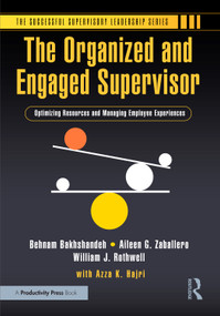 The Organized and Engaged Supervisor (Optimizing Resources and Managing Employee Experiences) by Behnam Bakhshandeh, Aileen G. Zaballero, William J. Rothwell, 9781032800677