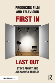 Producing Film and Television (First In, Last Out) by Steve Pinhay, Alexandra Bentley, 9781032608686