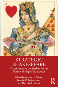 Strategic Shakespeare (Transformative Leadership for the Future of Higher Education) by Ariane M. Balizet, Natalie K. Eschenbaum, Marcela Kostihová, 9781032740263