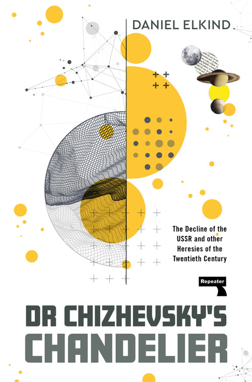 Dr Chizhevsky's Chandelier (The Decline of the USSR and other Heresies of the Twentieth Century) by Dan Elkind, 9781915672797