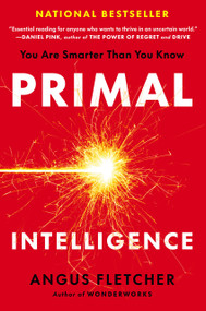 Primal Intelligence (You Are Smarter Than You Know) by Angus Fletcher, 9780593715307