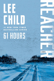 61 Hours (A Reacher Novel) by Lee Child, 9780345541598