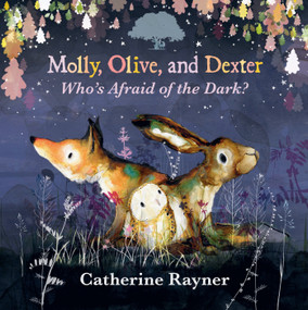 Molly, Olive, and Dexter: Who's Afraid of the Dark? by Catherine Rayner, Catherine Rayner, 9781536241761