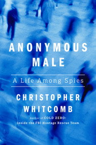 Anonymous Male (A Life Among Spies) by Christopher Whitcomb, 9780593597002