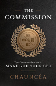 The Commission (Ten Commandments to Make God Your CEO) by Chauncéa, 9780593600795