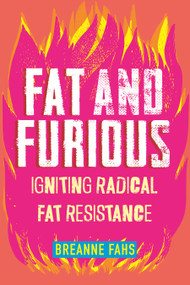 Fat and Furious (Igniting Radical Fat Resistance) by Breanne Fahs, 9780807010914