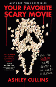 Your Favorite Scary Movie (How the Scream Films Rewrote the Rules of Horror) by Ashley Cullins, 9780593474709