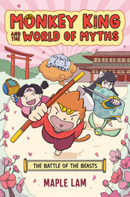 Monkey King and the World of Myths: The Battle of the Beasts (A Graphic Novel) by Maple Lam, Maple Lam, 9780593524688