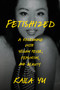 Fetishized (A Reckoning with Yellow Fever, Feminism, and Beauty) by Kaila Yu, 9780593728017
