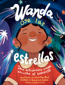 Wanda oye las estrellas (Spanish Edition) (Una astrónoma ciega escucha al universo) by Amy S. Hansen, Wanda Díaz Merced, Rocio Arreola Mendoza, Gabriela Carrión Zayas, 9781623544881
