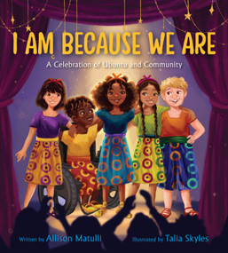 I Am Because We Are (A Celebration of Community and Ubuntu) by Allison Matulli, TALIA SKYLES, 9781368099103