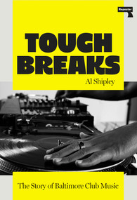 Tough Breaks (The Story of Baltimore Club Music) by Al Shipley, 9781917516068