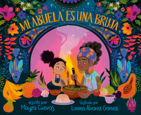 Mi abuela es una bruja (My Abuela Is a Bruja Spanish Edition) by Mayra Cuevas, Lorena Alvarez Gómez, 9798217024674