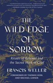 The Wild Edge of Sorrow (Rituals of Renewal and the Sacred Work of Grief) - 9798889842606 by Francis Weller, Thomas Hübl, Michael Lerner, 9798889842606