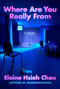 Where Are You Really From (Stories) by Elaine Hsieh Chou, 9780593298381