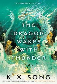 The Dragon Wakes with Thunder by K. X. Song, 9780593641552