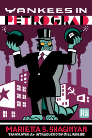 Yankees in Petrograd by Marietta S. Shaginyan, Jill Roese, Jill Roese, 9780262553063