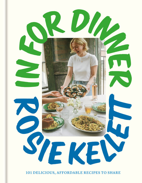 In for Dinner (101 Delicious, Affordable Recipes to Share) by Rosie Kellett, 9780593799710