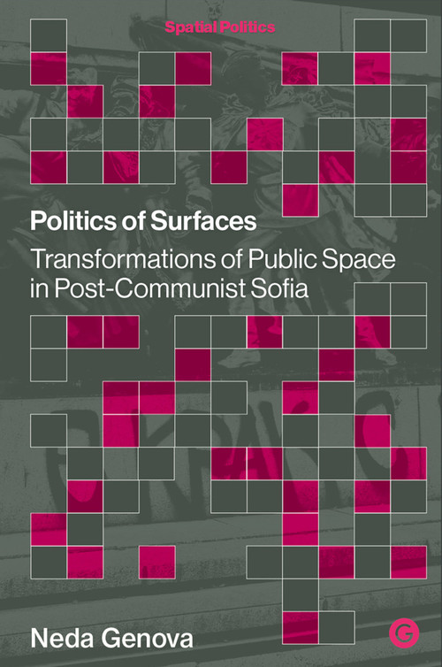 Politics of Surfaces (Transformations of Public Space in Post-Communist Sofia) by Neda Genova, 9781915983343