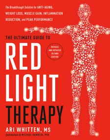 The Ultimate Guide to Red Light Therapy: Revised and Updated by Ari Whitten, MS, Michael Hamblin, PhD, 9780593736555