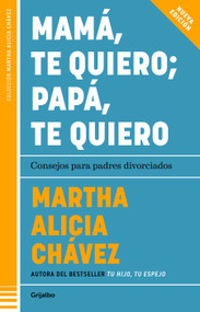 Mamá, te quiero papá, te quiero. Advice for Divorced Paren (Spanish Edition) by Martha Alicia Chávez, 9786073849166
