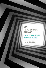 Six Impossible Things (The Mystery of the Quantum World) - 9780262554053 by John Gribbin, 9780262554053