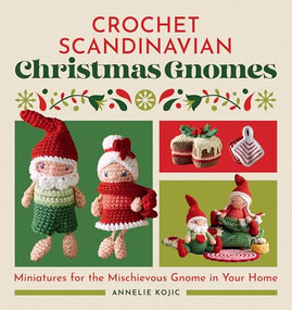 Crochet Scandinavian Christmas Gnomes (Miniatures for the Mischievous Gnome in Your Home) by Annelie Kojic, 9798886081503