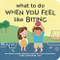 What to Do When You Feel Like Biting by Cara Goodwin PhD, Katie Turner, 9798886081534