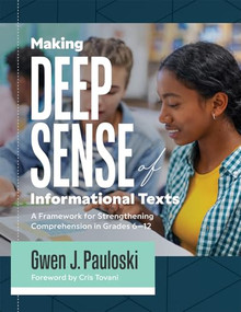 Making Deep Sense of Informational Texts (A Framework for Strengthening Comprehension in Grades 6-12  (Mastering complex informational texts) by Gwen J. Pauloski, 9781962188319