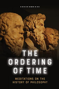 The Ordering of Time (Meditations on the History of Philosophy) - 9781474478564 by George Lucas, 9781474478564