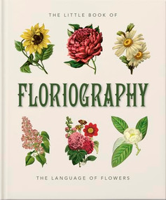 The Little Book of Floriography (The Secret Language of Flowers) by OH, 9781800695399