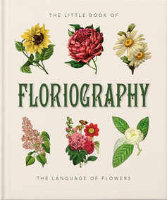 The Little Book of Floriography (The Secret Language of Flowers) by OH, 9781800695399