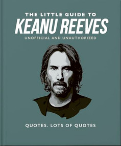 The Little Guide to Keanu Reeves (The Nicest Guy in Hollywood) by OH, 9781800695375