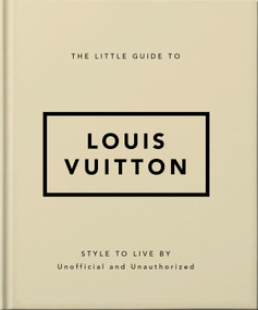 The Little Guide to Louis Vuitton (Style to Live By) by Orange Hippo!, 9781800695337