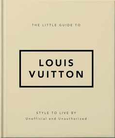 The Little Guide to Louis Vuitton (Style to Live By) by OH, 9781800695337