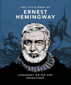 The Little Book of Ernest Hemingway (Legendary Writer and Adventurer) by OH, 9781800694293