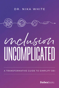 Inclusion Uncomplicated (A Transformative Guide to Simplify DEI) - 9798887507194 by Dr. Nika White