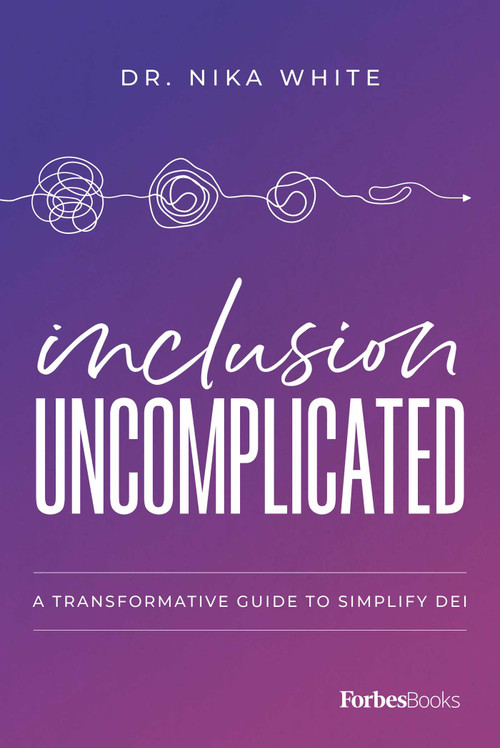 Inclusion Uncomplicated (A Transformative Guide to Simplify DEI) - 9798887507194 by Dr. Nika White